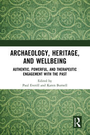 Archaeology, Heritage, and Wellbeing: Authentic, Powerful, and Therapeutic Engagement with the Past book cover