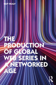 The Production of Global Web Series in a Networked Age book cover