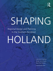 Shaping Holland: Regional Design and Planning in the Southern Randstad book cover