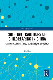 Shifting Traditions of Childrearing in China: Narratives from Three Generations of Women book cover