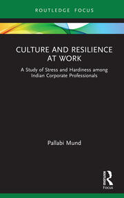 Culture and Resilience at Work: A Study of Stress and Hardiness among Indian Corporate Professionals book cover
