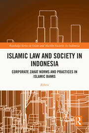 Islamic Law and Society in Indonesia: Corporate Zakat Norms and Practices in Islamic Banks book cover
