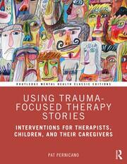 Using Trauma-Focused Therapy Stories: Interventions for Therapists, Children, and Their Caregivers book cover