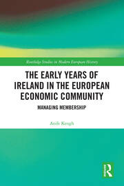 The Early Years of Ireland in the European Economic Community: Managing Membership book cover