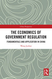 The Economics of Government Regulation: Fundamentals and Application in China book cover