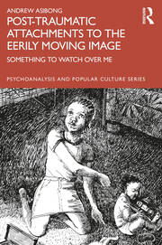 Post-traumatic Attachments to the Eerily Moving Image: Something to Watch Over Me book cover
