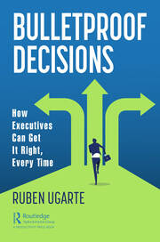 Bulletproof Decisions: How Executives Can Get It Right, Every Time book cover