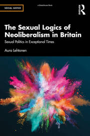 The Sexual Logics of Neoliberalism in Britain: Sexual Politics in Exceptional Times book cover