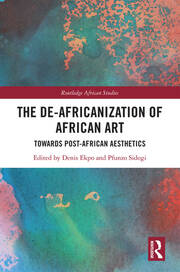 The De-Africanization of African Art: Towards Post-African Aesthetics book cover