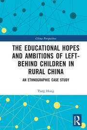 The Educational Hopes and Ambitions of Left-Behind Children in Rural China: An Ethnographic Case Study book cover