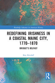 Redefining Irishness in a Coastal Maine City, 1770–1870: Bridget’s Belfast book cover