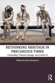 Rethinking Heritage in Precarious Times: Coloniality, Climate Change, and Covid-19 book cover