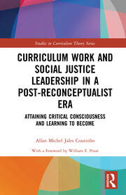 Curriculum Work and Social Justice Leadership in a Post-Reconceptualist Era: Attaining Critical Consciousness and Learning to Become book cover