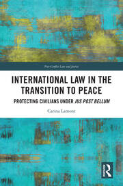 International Law in the Transition to Peace: Protecting Civilians under jus post bellum book cover