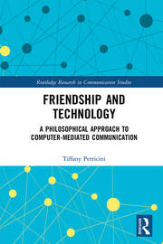 Friendship and Technology: A Philosophical Approach to Computer Mediated Communication book cover