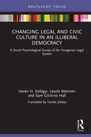 Changing Legal and Civic Culture in an Illiberal Democracy: A Social Psychological Survey of the Hungarian Legal System book cover