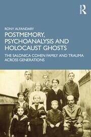 Postmemory, Psychoanalysis and Holocaust Ghosts: The Salonica Cohen Family and Trauma Across Generations book cover