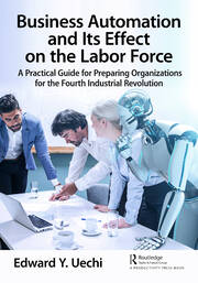 Business Automation and Its Effect on the Labor Force: A Practical Guide for Preparing Organizations for the Fourth Industrial Revolution book cover