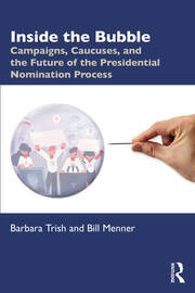 Inside the Bubble: Campaigns, Caucuses, and the Future of the Presidential Nomination Process book cover
