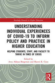 Understanding Individual Experiences of COVID-19 to Inform Policy and Practice in Higher Education: Helping Students, Staff, and Faculty to Thrive in Times of Crisis book cover