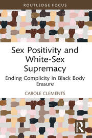 Sex Positivity and White-Sex Supremacy: Ending Complicity in Black Body Erasure book cover