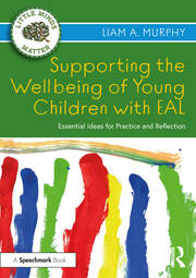 Supporting the Wellbeing of Young Children with EAL: Essential Ideas for Practice and Reflection book cover