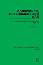Conscience, Government and War: Conscientious Objection in Great Britain 1939–45 book cover