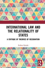 International Law and the Relationality of States: A Critique of Theories of Recognition book cover