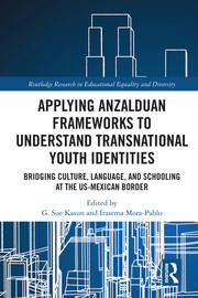 Applying Anzalduan Frameworks to Understand Transnational Youth Identities: Bridging Culture, Language, and Schooling at the US-Mexican Border book cover