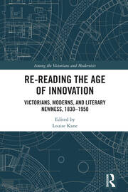 Re-Reading the Age of Innovation: Victorians, Moderns, and Literary Newness, 1830-1950 book cover