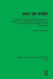 Out of Step: A Study of Young Delinquent Soldiers in Wartime; Their Offences, Their Background and Their Treatment Under an Army Experiment book cover