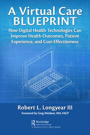 A Virtual Care Blueprint: How Digital Health Technologies Can Improve Health Outcomes, Patient Experience, and Cost Effectiveness book cover