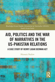 Aid, Politics and the War of Narratives in the US-Pakistan Relations: A Case Study of Kerry Lugar Berman Act book cover