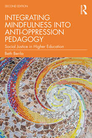 Integrating Mindfulness into Anti-Oppression Pedagogy: Social Justice in Higher Education book cover
