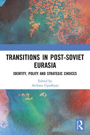 Transitions in Post-Soviet Eurasia: Identity, Polity and Strategic Choices book cover