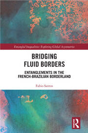 Bridging Fluid Borders: Entanglements in the French-Brazilian Borderland book cover