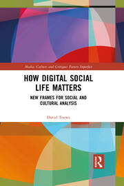 How Digital Social Life Matters: New Frames for Social and Cultural Analysis book cover