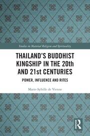 Thailand’s Buddhist Kingship in the 20th and 21st Centuries: Power, Influence and Rites book cover