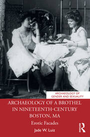 Archaeology of a Brothel in Nineteenth-Century Boston, MA: Erotic Facades book cover