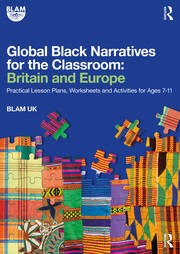 Global Black Narratives for the Classroom: Britain and Europe: Practical Lesson Plans, Worksheets and Activities for Ages 7-11 book cover