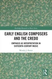 Early English Composers and the Credo: Emphasis as Interpretation in Sixteenth-Century Music book cover