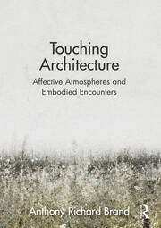 Touching Architecture: Affective Atmospheres and Embodied Encounters book cover