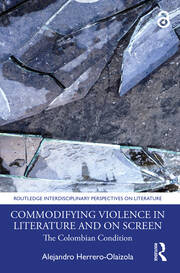 Commodifying Violence in Literature and on Screen: The Colombian Condition book cover