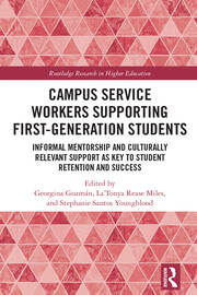 Campus Service Workers Supporting First-Generation Students: Informal Mentorship and Culturally Relevant Support as Key to Student Retention and Success book cover