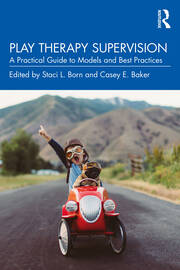 Play Therapy Supervision: A Practical Guide to Models and Best Practices book cover