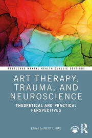 Art Therapy, Trauma, and Neuroscience: Theoretical and Practical Perspectives book cover