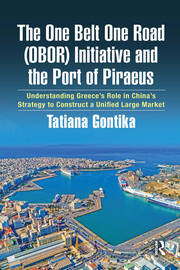 The One Belt One Road (OBOR) Initiative and the Port of Piraeus: Understanding Greece’s Role in China’s Strategy to Construct a Unified Large Market book cover