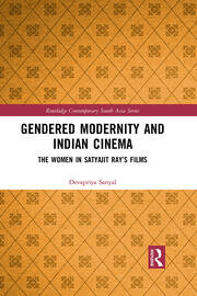 Gendered Modernity and Indian Cinema: The Women in Satyajit Ray’s Films book cover