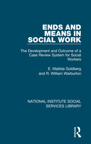Ends and Means in Social Work: The Development and Outcome of a Case Review System for Social Workers book cover