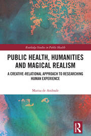 Public Health, Humanities and Magical Realism: A Creative-Relational Approach to Researching Human Experience book cover